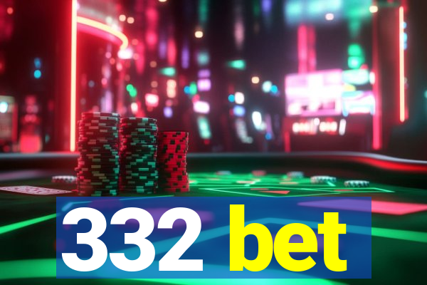 332 bet